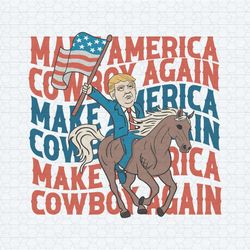 funny trump make america cowboy again svg