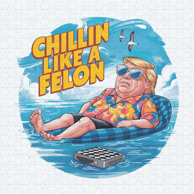 Chillin Like A Felon Funny Donald Trump PNG.jpg