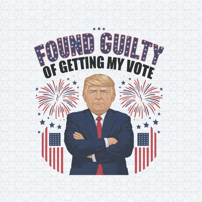 Found Guilty Of Getting My Vote President PNG.jpg