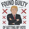 Found Guilty Of Getting My Vote President SVG 2024.jpg