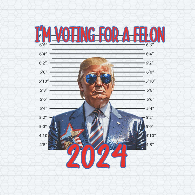 I'm Voting For A Felon Trump Mugshot 2024 PNG.jpg