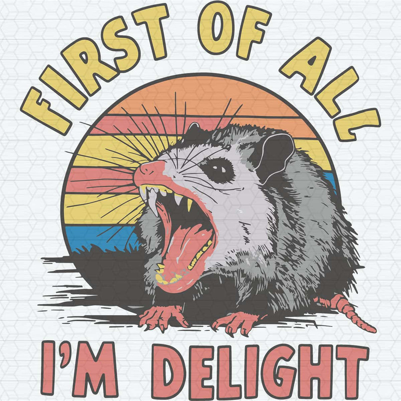 Funnt First Of All I'm A Delight Meme SVG.jpg