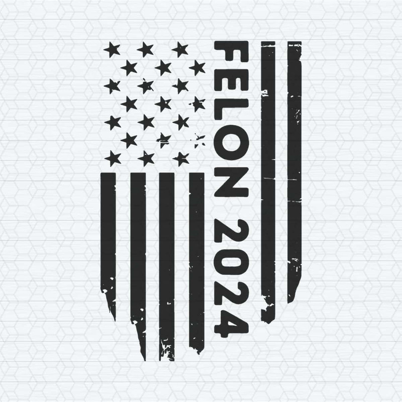 Felon 2024 Political US Flag SVG.jpg
