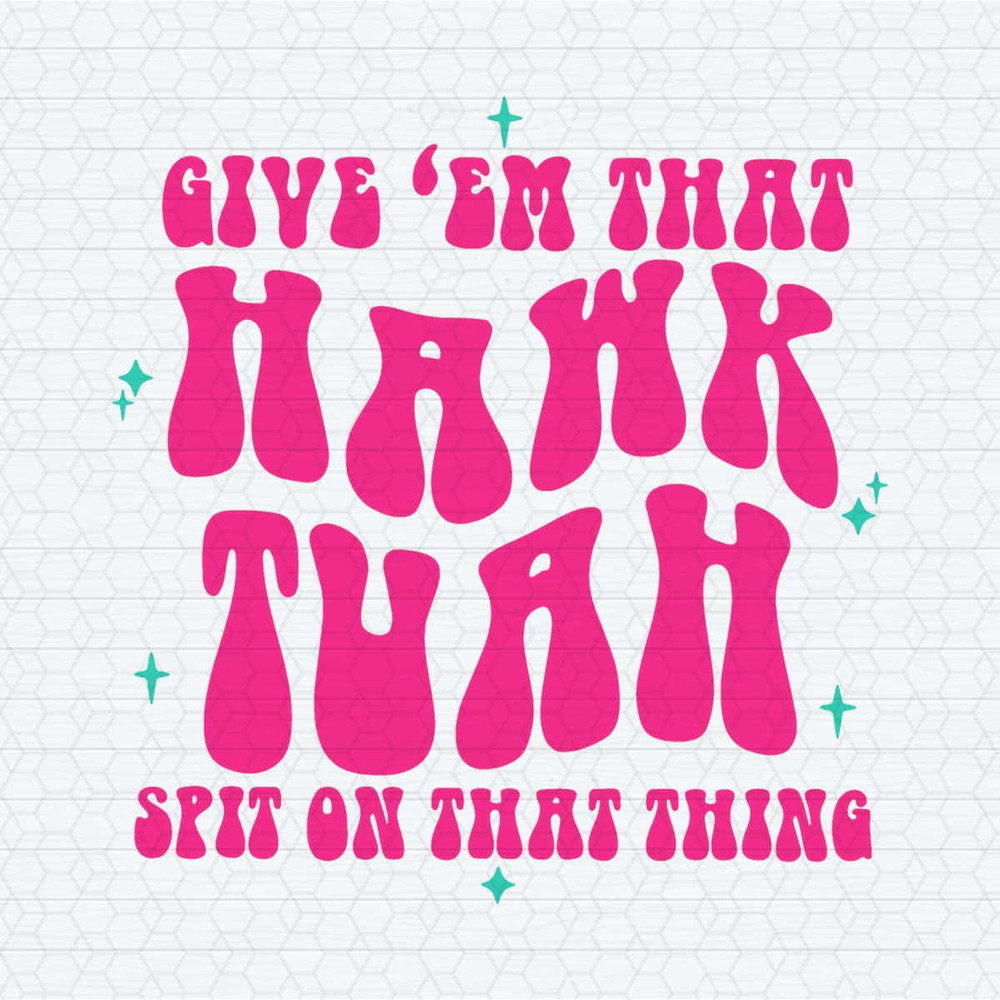 ChampionSVG-Funny-Give-Em-That-Hawk-Tuah-Spit-On-That-Thang-SVG.jpg
