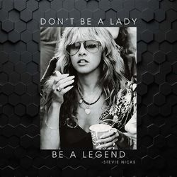 don't be a lady be a legend stevie nicks png