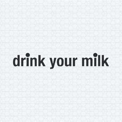 kit connor drink your milk svg