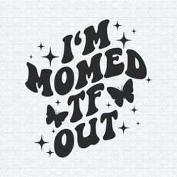 motivational i'm momed tf out svg