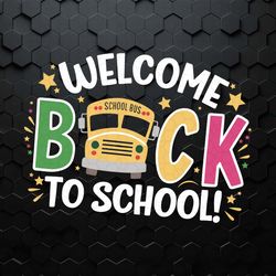 welcome back to school svg, back to school shirt svg, 1st day of school, school bus png