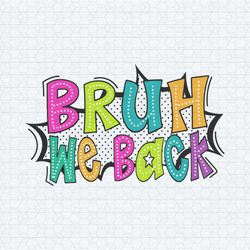 bruh we back happy first day of school svg