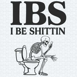 funny meme ibs i be shittin irritable bowel syndrome svg