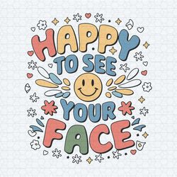 happy to see your face teacher first day of school svg