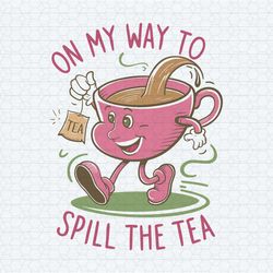 tea lover cute on my way to spill the tea svg