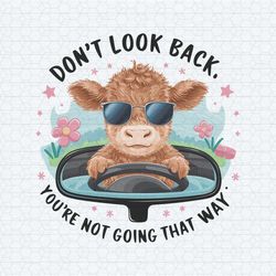 dont lool back youre not going that way baby cow funny png