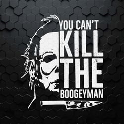 michael myers you can't kill the boogeyman svg