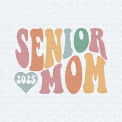senior mom 2025 funny graduation svg