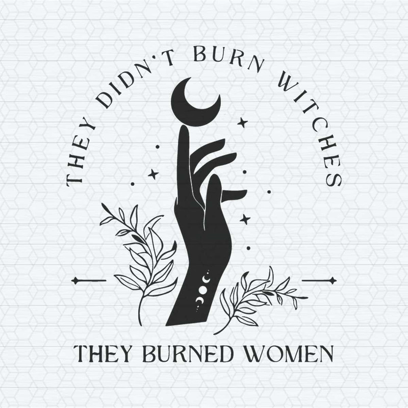 ChampionSVG-Feminist-They-Didnt-Burn-Witches-They-Burned-Women-SVG.jpg