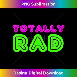 Totally Rad 80s Party T - Contemporary PNG Sublimation Design - Customize with Flair