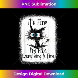 It's Fine I'm Fine Everything Is Fine Funny Cat - Timeless PNG Sublimation Download - Chic, Bold, and Uncompromising