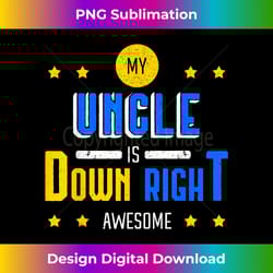 my uncle is down right awesome down syndrome awareness tito - futuristic png sublimation file - immerse in creativity with every design