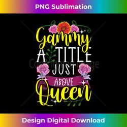 gammy a title just above queen cute mothers day s - sublimation-optimized png file - tailor-made for sublimation craftsmanship