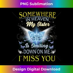 somewhere in heaven my sister is smiling down on me miss her - sophisticated png sublimation file - striking & memorable impressions