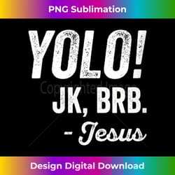 s yolo jk brb funny jesus easter quote for resurrection sunday - urban sublimation png design - craft with boldness and assurance