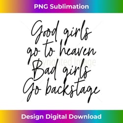 good girls go to heaven bad girls go backstage live concert - urban sublimation png design - enhance your art with a dash of spice