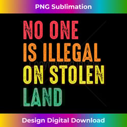 no one is illegal on stolen land human rights immigrant - vibrant sublimation digital download - customize with flair