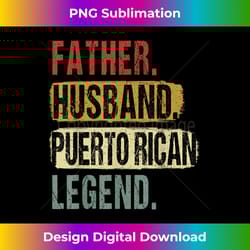 father husband puerto rican legend puerto rico father's day - sublimation-optimized png file - access the spectrum of sublimation artistry