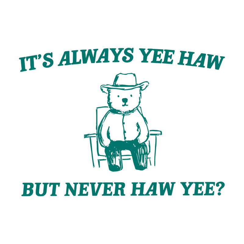 1301241005-its-always-yee-haw-but-never-haw-yee-meme-svg-1301241005png.png