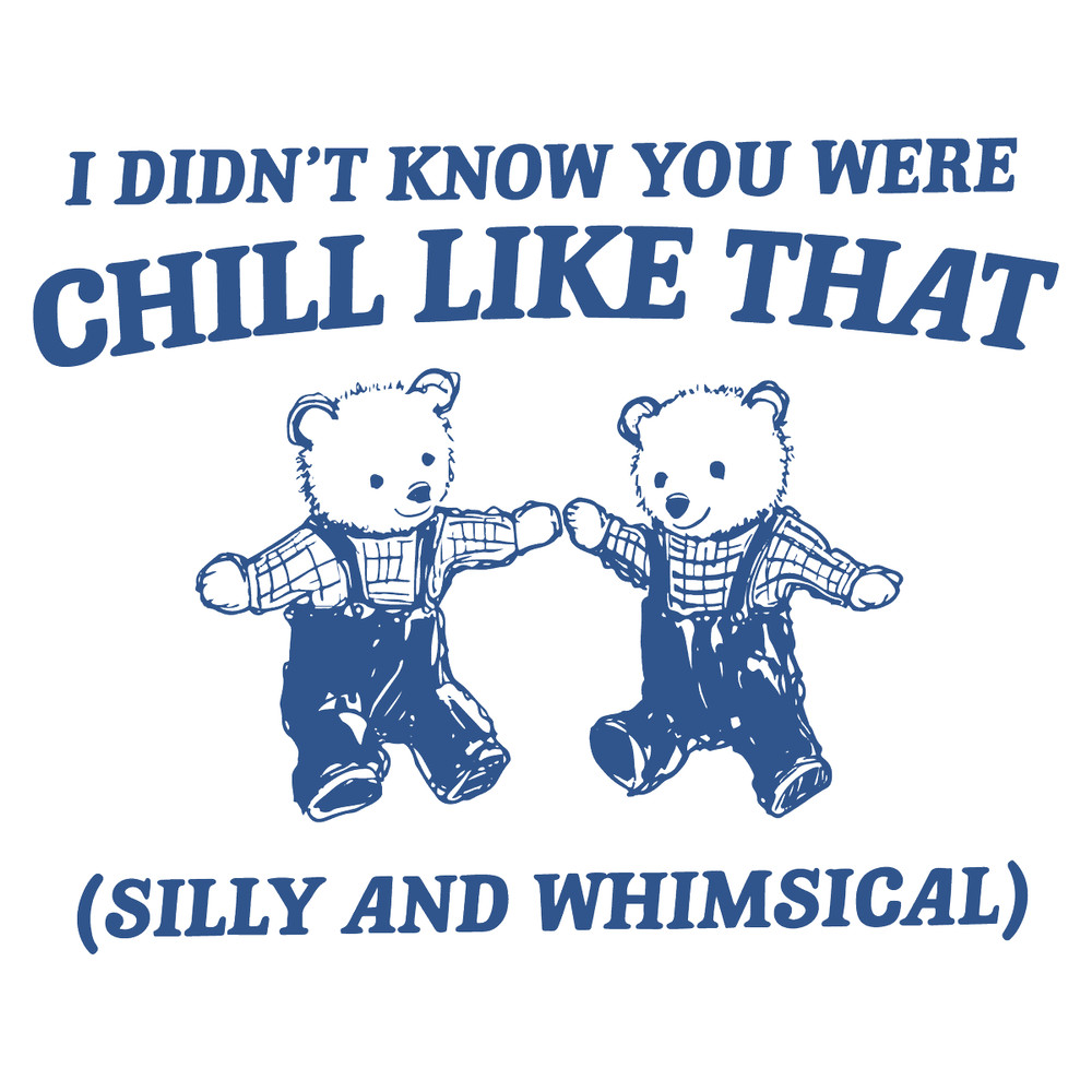 1501241014-i-didnt-know-you-were-chill-like-that-svg-1501241014png.png