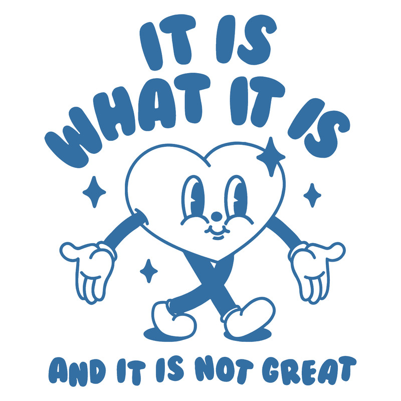 1501241041-it-is-what-it-is-and-it-is-not-great-heart-meme-svg-1501241041png.png