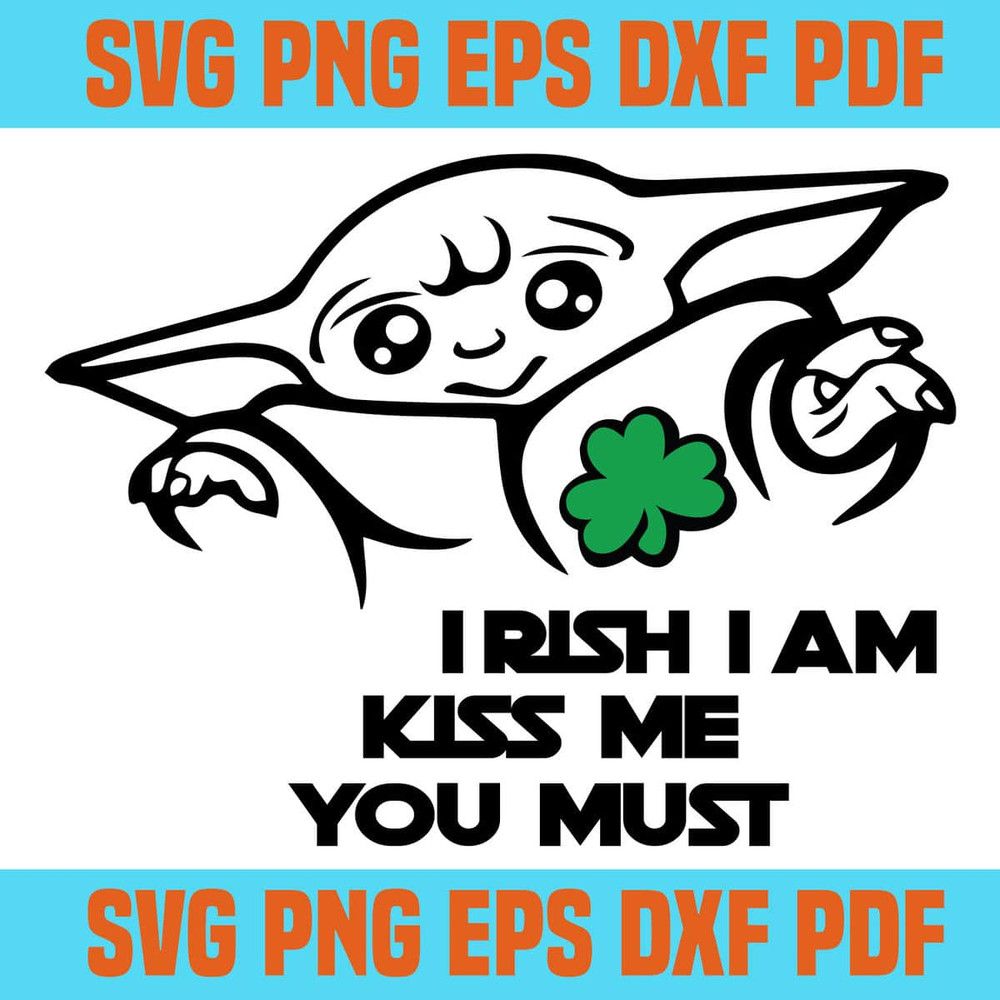 Baby Yoda Irish I Am Kiss Me You Must SVG Files Cricut Silhouette.jpg
