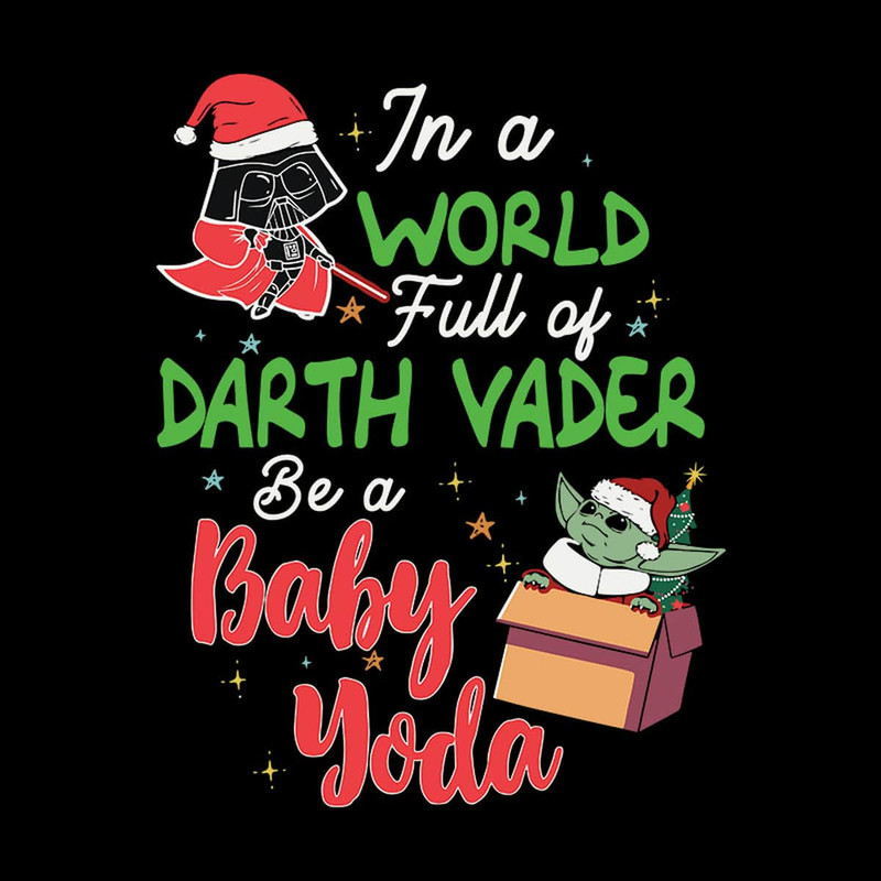 Star Wars In World Full Of Darth Vader Be A Baby Yoda Christmas SVG.jpg