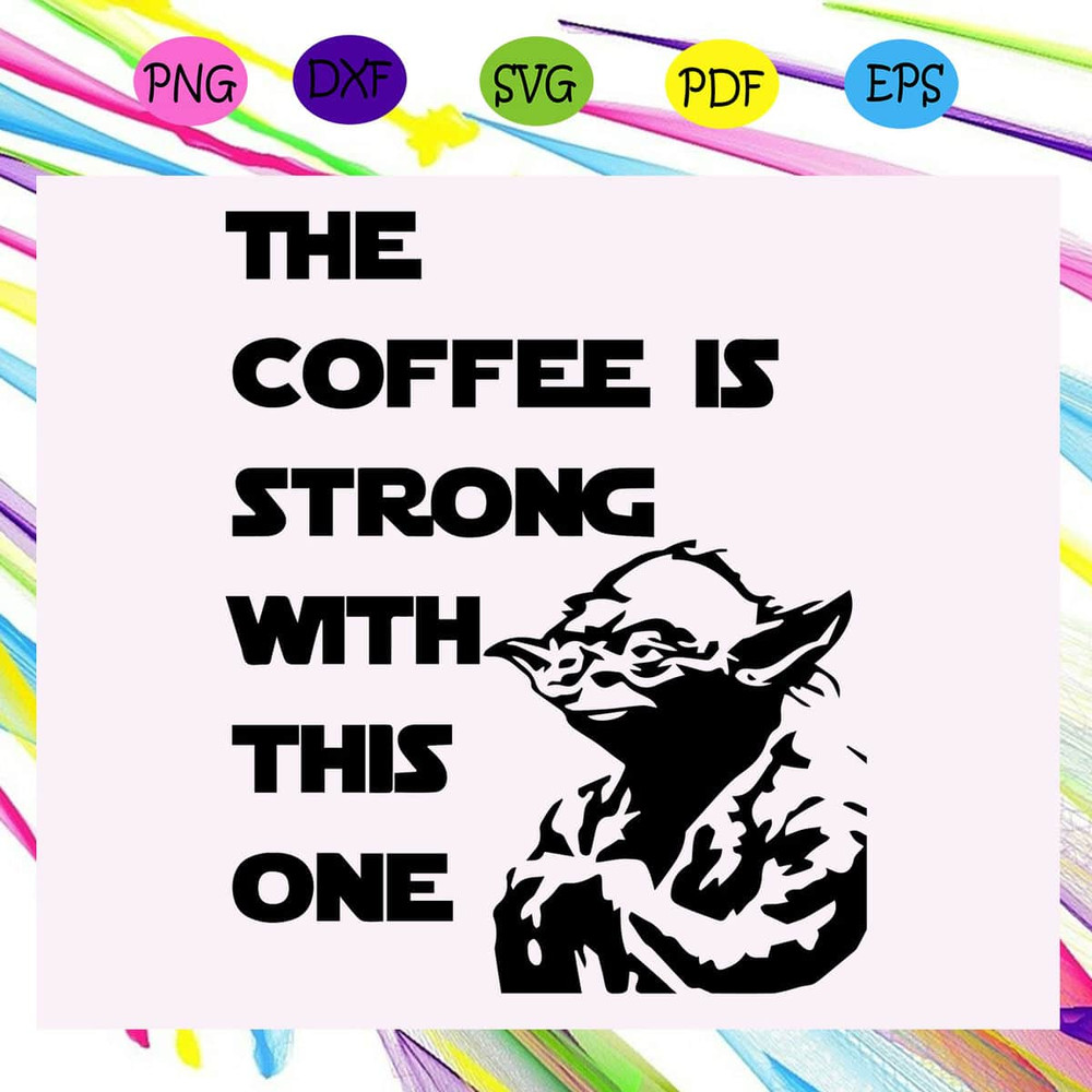 The Coffee Is Strong With This One Star Wars SVG.jpg