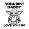 Yoda Best Daddy Love You I Do - Father's Day Best SVG.jpg