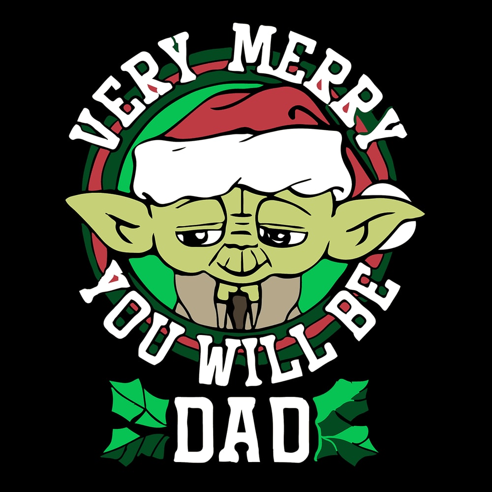 Yoda Verry Merry You Will Be Dad - Baby Yoda Love Dad And Merry Xmas SVG.png
