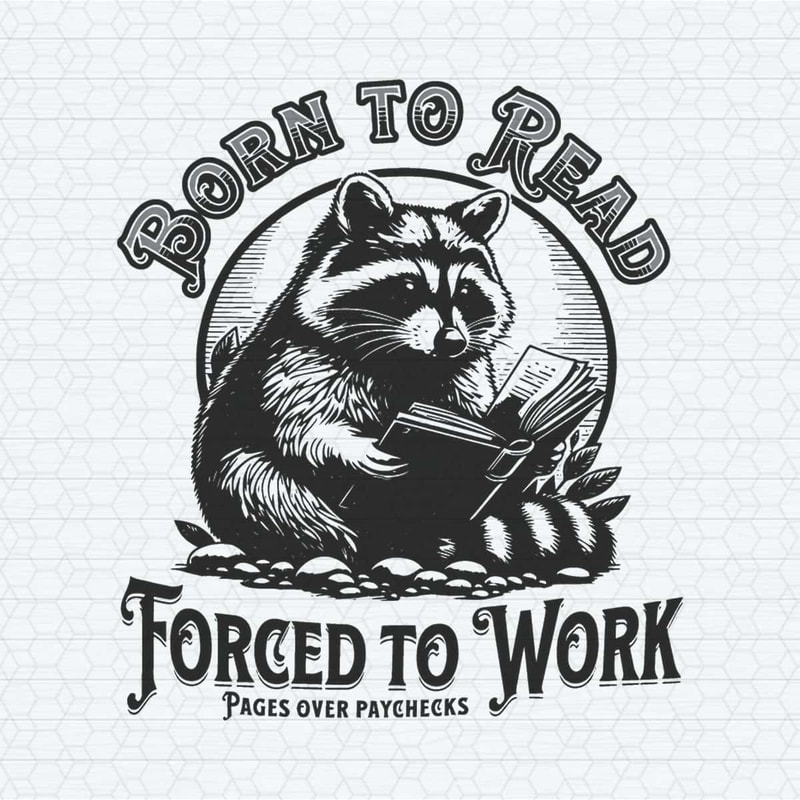 ChampionSVG-Born-To-Read-Forced-To-Work-Raccoon-Meme-SVG.jpg