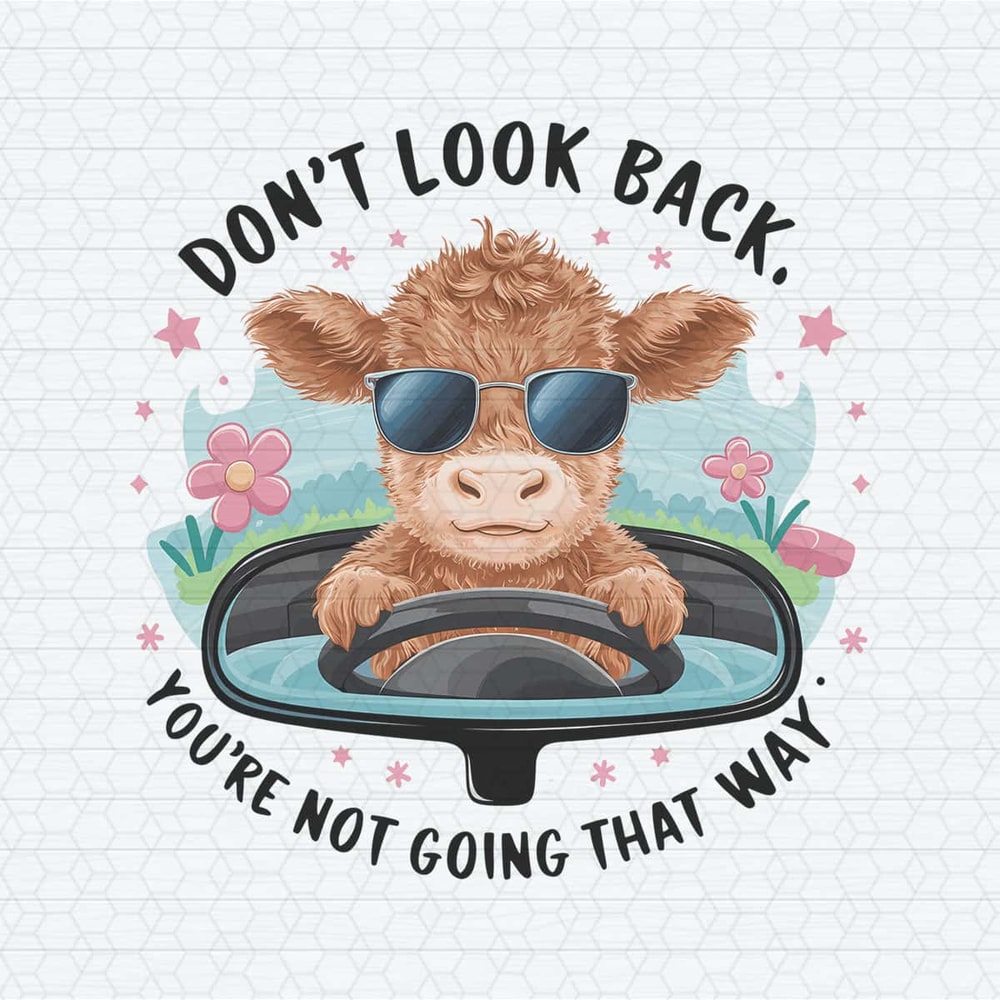 Don’t Lool Back You’re Not Going That Way Baby Cow Funny PNG.jpg