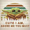 Cute I Am Adore Me You Must SVG Star Wars Adore Disney Small Yoda.jpg