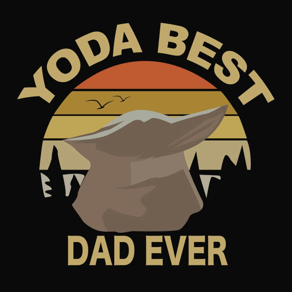 Yoda Best Dad Ever -Happy Father's Day Star Wars Best Dad Ever SVG.jpg