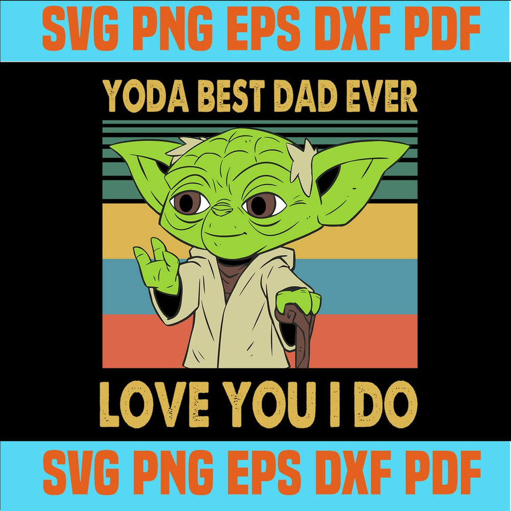 Yoda Best Dad Ever Happy Father's Day Gift For Father SVG.jpg