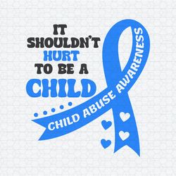 It Shouldn't Hurt To Be A Child Abuse Awareness SVG 2024