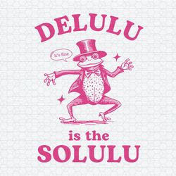 Delulu Is The Solulu Funny Delusional SVG