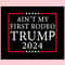 Aint My First Rodeo Trump 2024 Trending SVG Keep America Safe SVG.jpg
