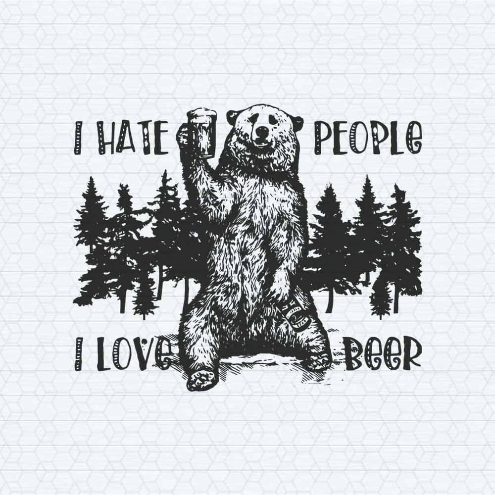I Hate People I Love Beer Funny Bear Meme SVG.jpg