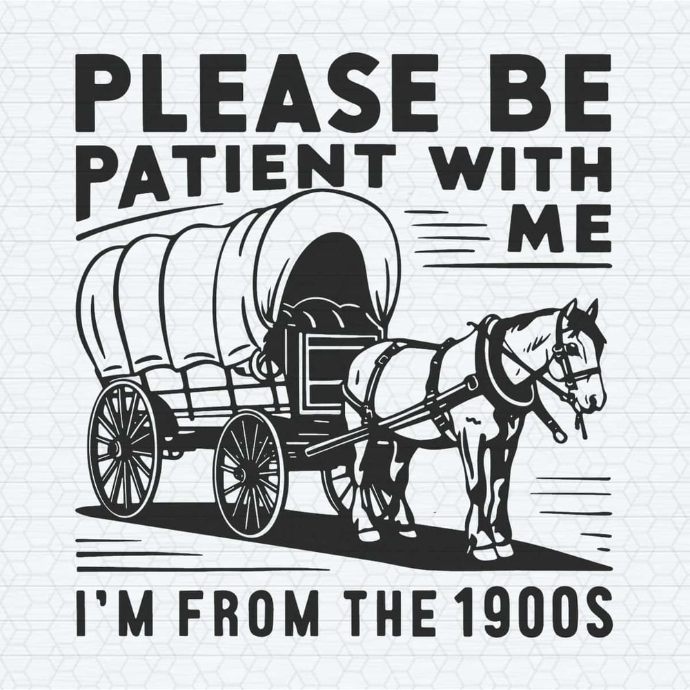 Vintage 1900s Please Be Patient With Me SVG.jpg