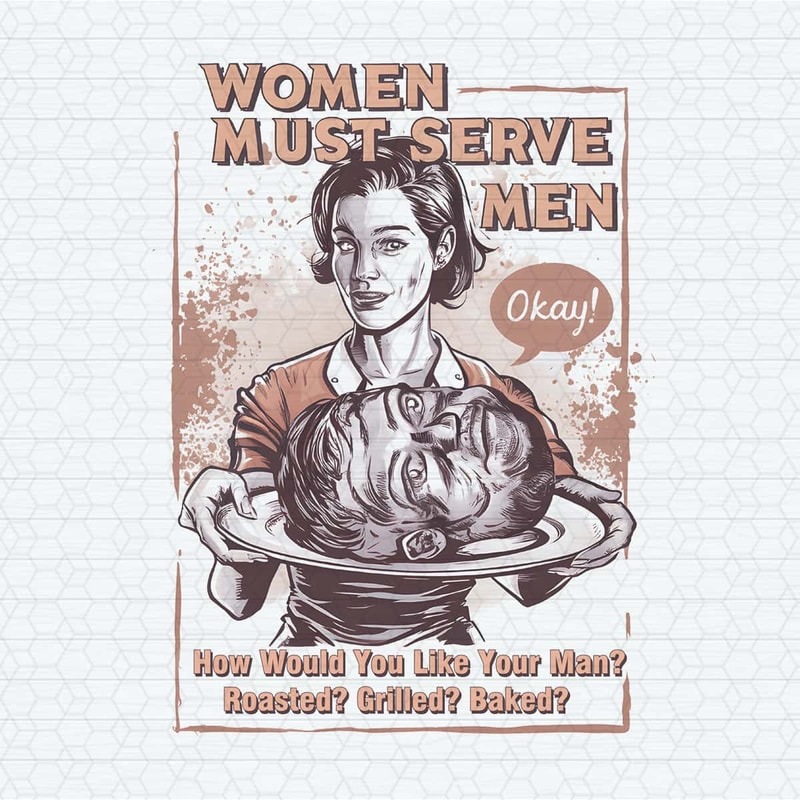 Retro Feminist Women Must Serve Men PNG.jpg