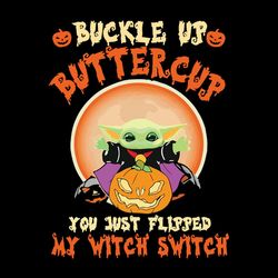 Baby Yoda Halloween Buckle Up Buttercup You Just Flipped Halloween SVG