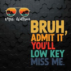 custom bruh admit it you will low key miss me svg